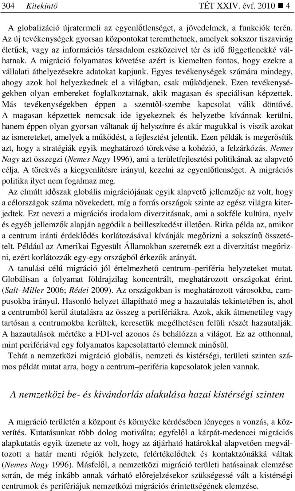 A migráció folyamatos követése azért is kiemelten fontos, hogy ezekre a vállalati áthelyezésekre adatokat kapjunk.