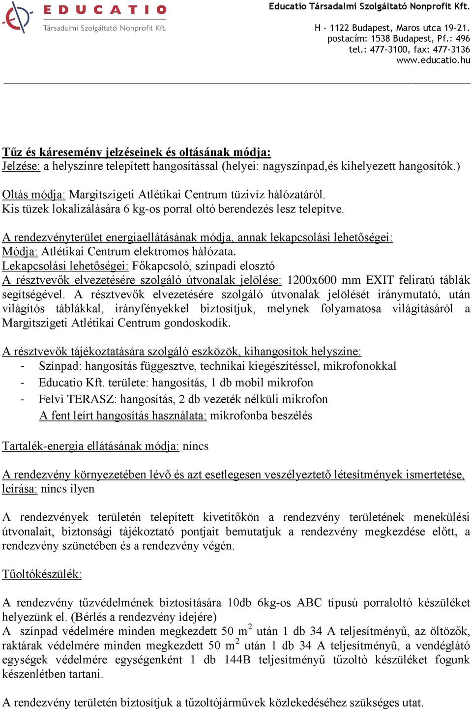 A rendezvényterület energiaellátásának módja, annak lekapcsolási lehetőségei: Módja: Atlétikai Centrum elektromos hálózata.