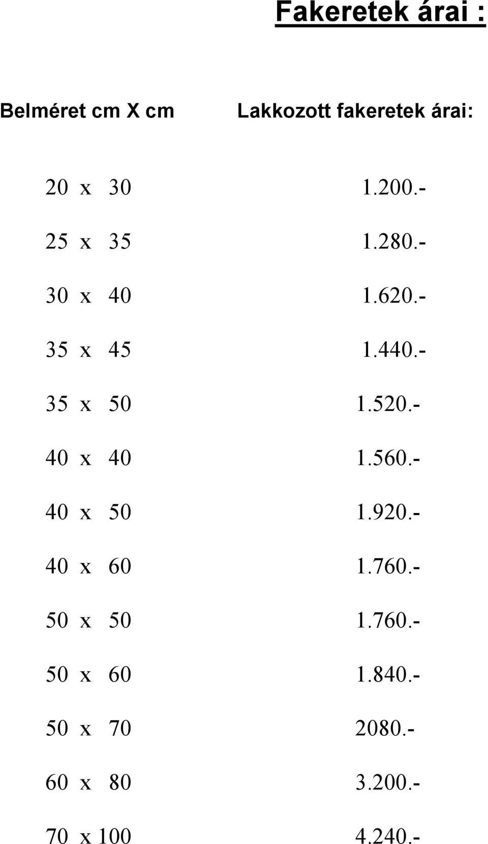 - 35 x 50 1.520.- 40 x 40 1.560.- 40 x 50 1.920.- 40 x 60 1.760.