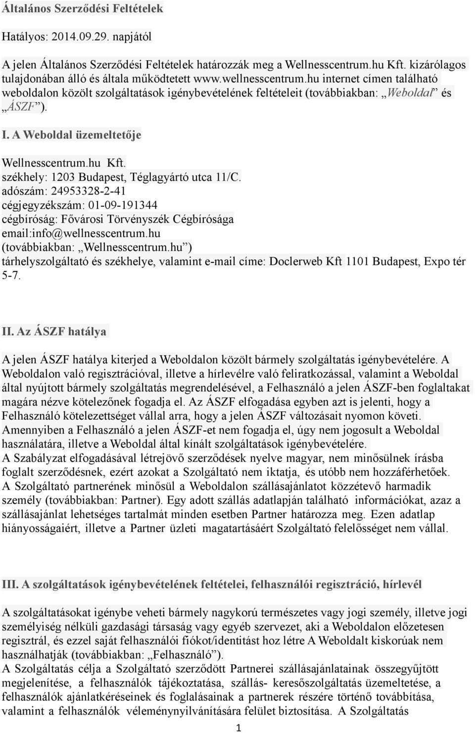 székhely: 1203 Budapest, Téglagyártó utca 11/C. adószám: 24953328-2-41 cégjegyzékszám: 01-09-191344 cégbíróság: Fővárosi Törvényszék Cégbírósága email:info@wellnesscentrum.