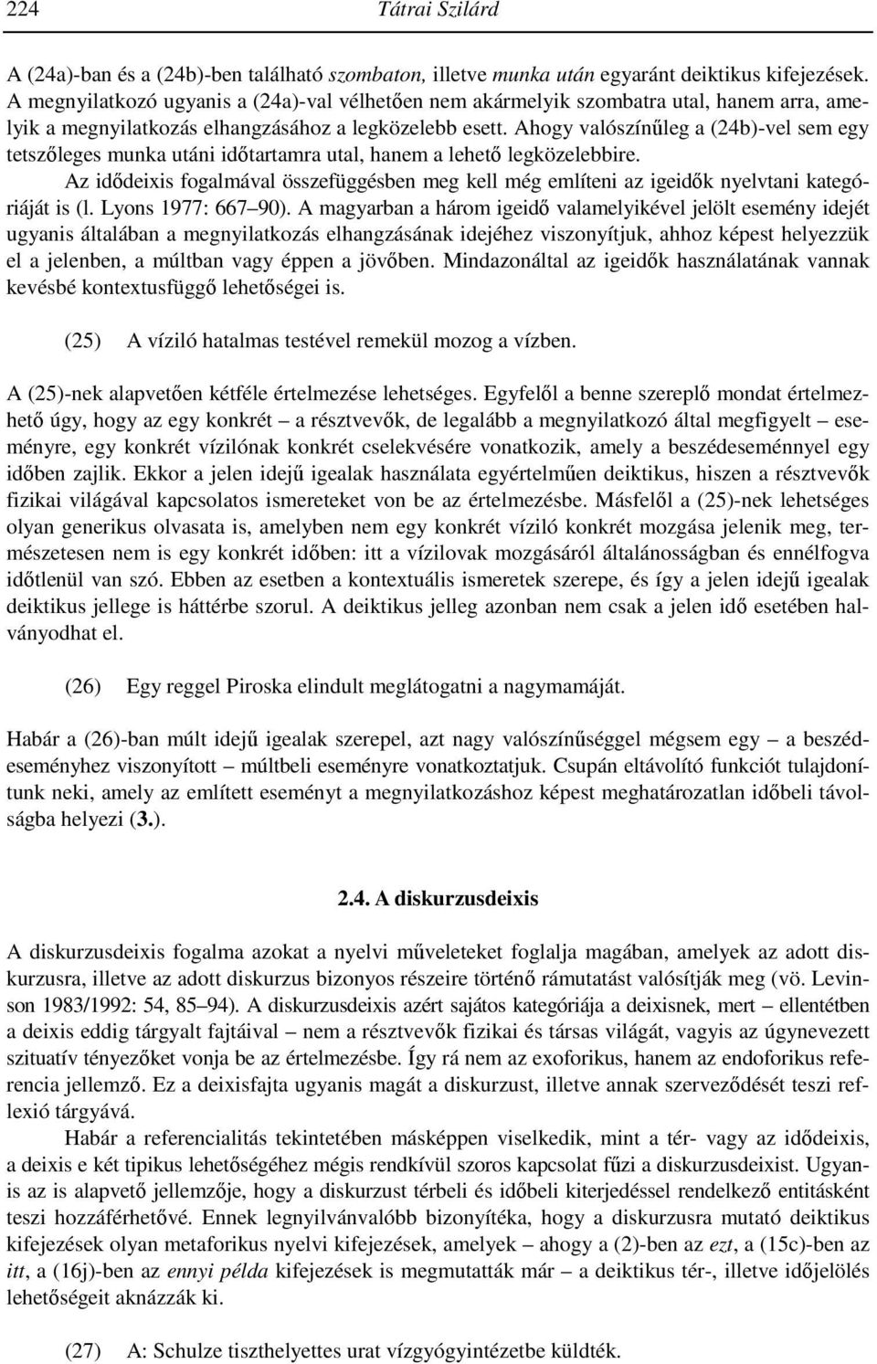 Ahogy valószínőleg a (24b)-vel sem egy tetszıleges munka utáni idıtartamra utal, hanem a lehetı legközelebbire.