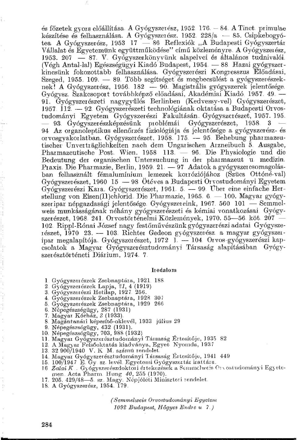 V Gyógyszerkönyvünk alapelvei és általános tudnivalói (Végh Antal-lai) Egészségügyi Kiadó Budapest, 1954. - 88 Hazai gyógyszerkincsünk fokozottabb felhasználása.
