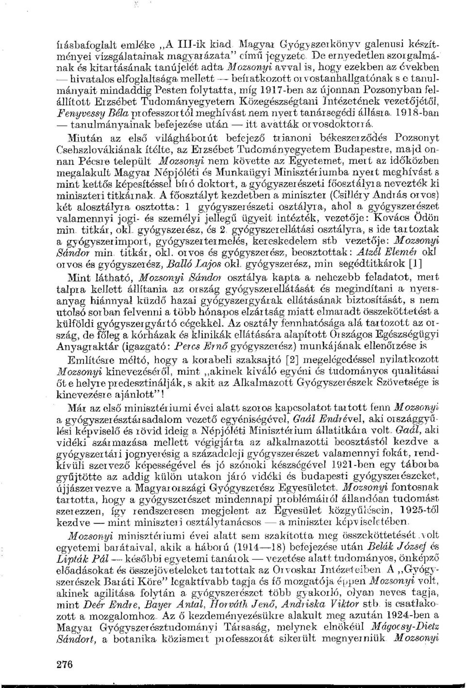 15a mellett - beíratkozott or rnstanhallgatónak s e tanuln1án~yait mindaddig Pesten folytatta, míg 1917-ben az újonnan Pozson)Tban felállított Erzsébet Tudományegyetem Közegészségtani Intézetének