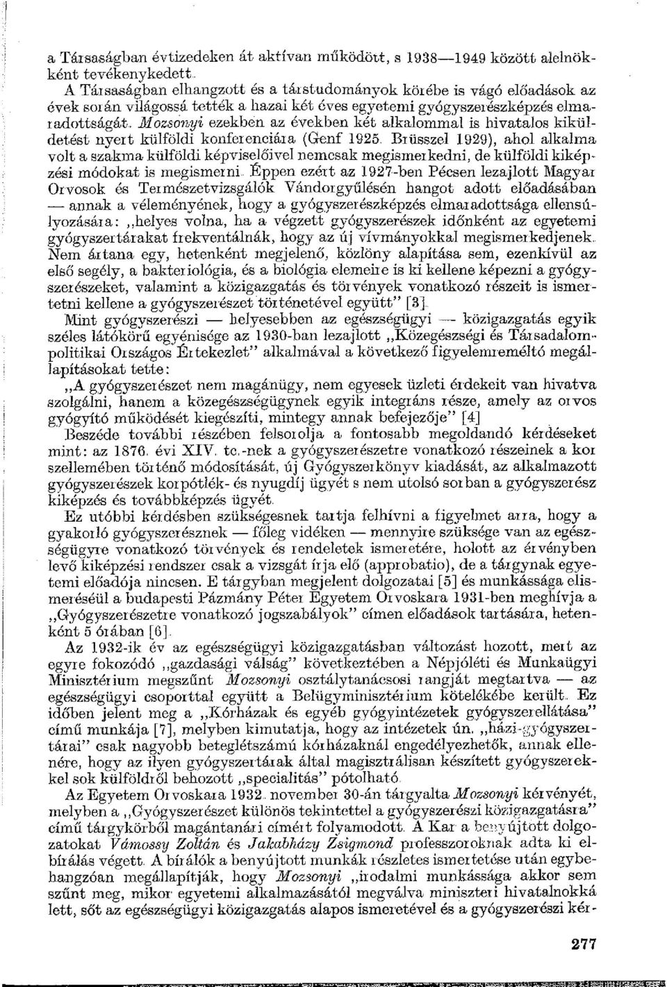 Brüsszel 1929), ahol alkalma volt a szakma külföldi képviselőivel nemcsak megismerkedni, de külföldi kiképzési módokat is megismerni Éppen ezért az 1927-ben Pécsen lezajlott Magyar Orvosok és