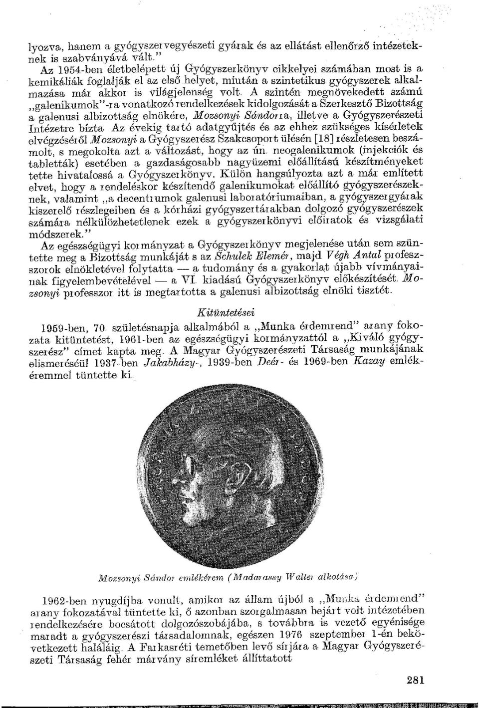 A szintén n1egnövekedett számú,,galenikumok" -r a vonatkozó rendelkezések kidolgozását a Szerkesztő Bizottság a galenusi albizottság elnökére, Mozsonyi Sándorra, illetve a Gyógyszerészeti Intézetre