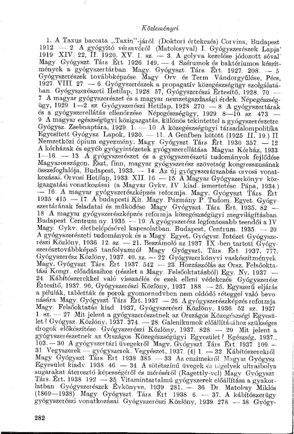 Magy Orv. és Term Vándorgyűlése, Pécs, 1927. VIU 27-6. Gyógyszerészek a propagatív közegészségügy szolgálatában. Gyógyszerészeti Hetilap, 1928 57, Gyógyszerészi Értesítő, 1928. 70.