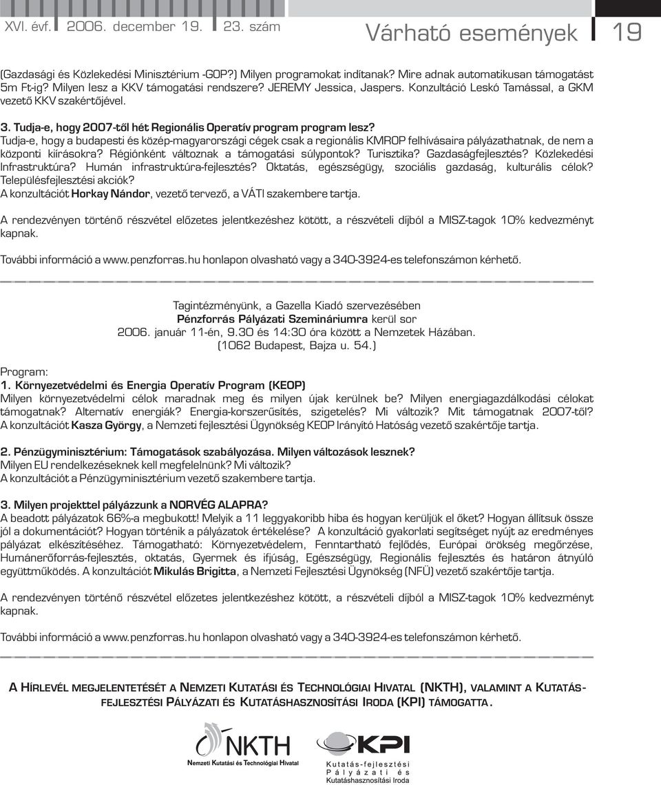 Tudja-e, hogy a budapesti és közép-magyarországi cégek csak a regionális KMROP felhívásaira pályázathatnak, de nem a központi kiírásokra? Régiónként változnak a támogatási súlypontok? Turisztika?