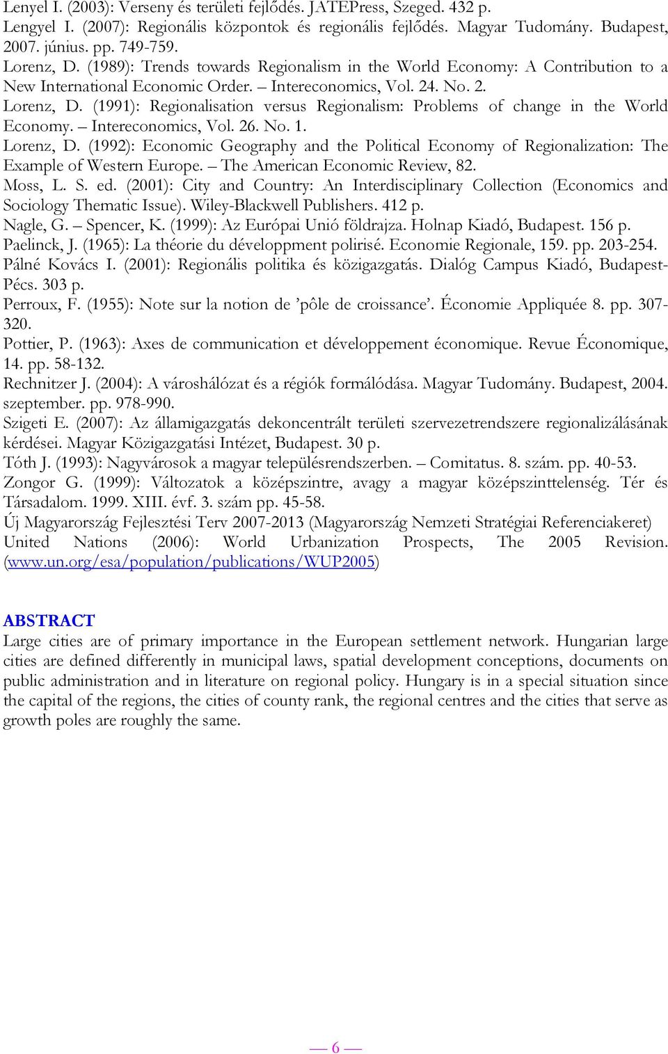 (1991): Regionalisation versus Regionalism: Problems of change in the World Economy. Intereconomics, Vol. 26. No. 1. Lorenz, D.