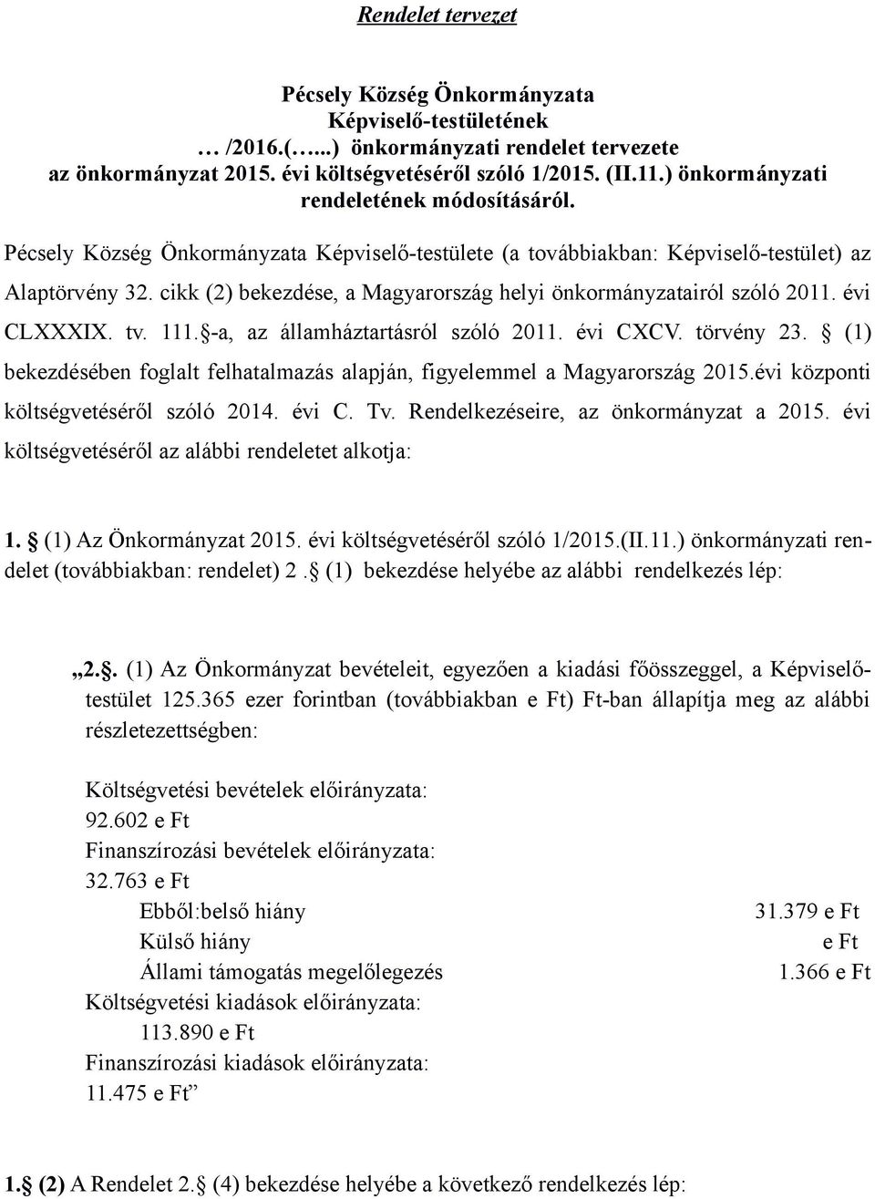 cikk (2) bekezdése, a Magyarország helyi önkormányzatairól szóló 2011. évi CLXXXIX. tv. 111. -a, az államháztartásról szóló 2011. évi CXCV. törvény 23.