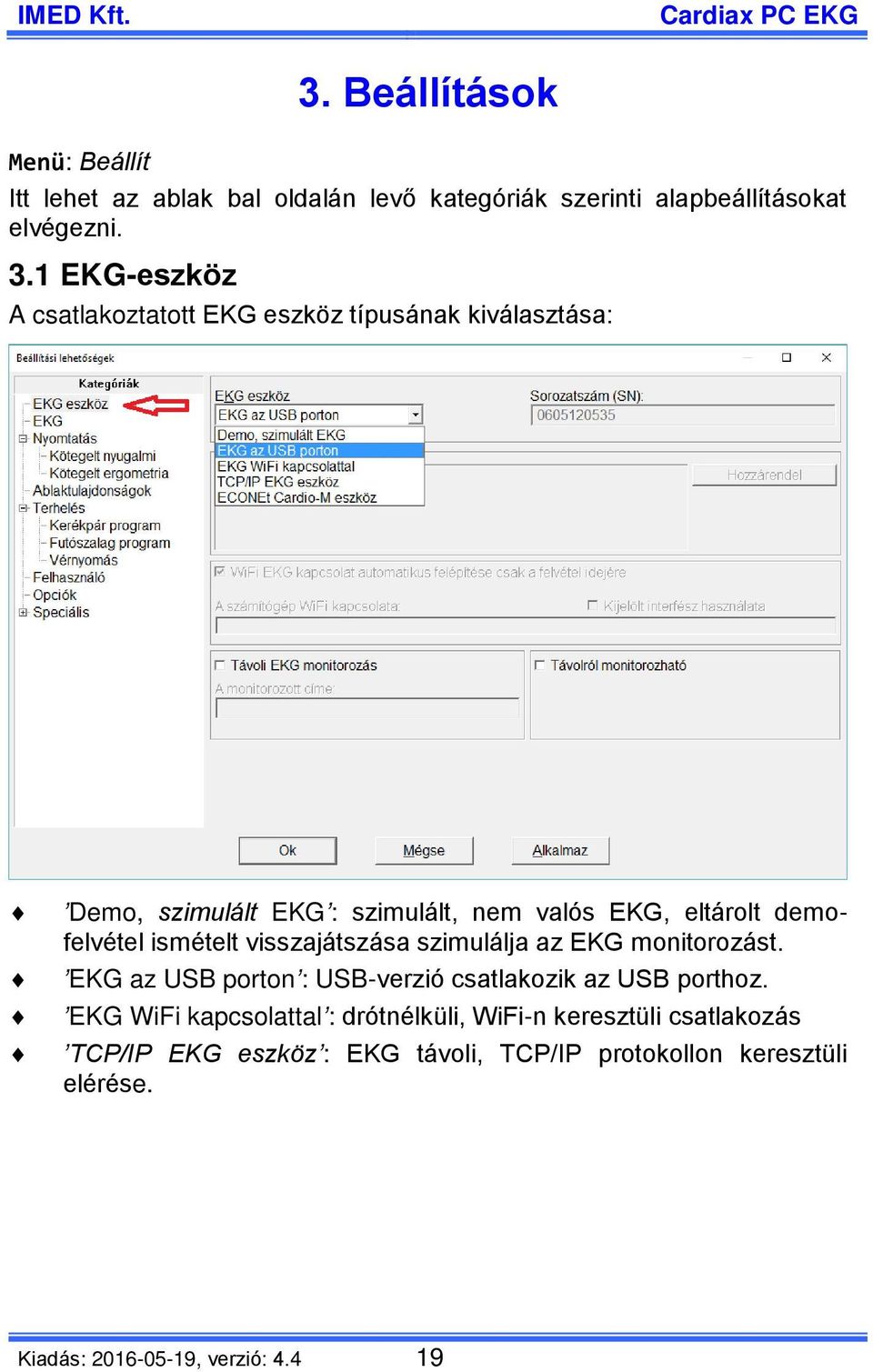 demofelvétel ismételt visszajátszása szimulálja az EKG monitorozást. EKG az USB porton : USB-verzió csatlakozik az USB porthoz.