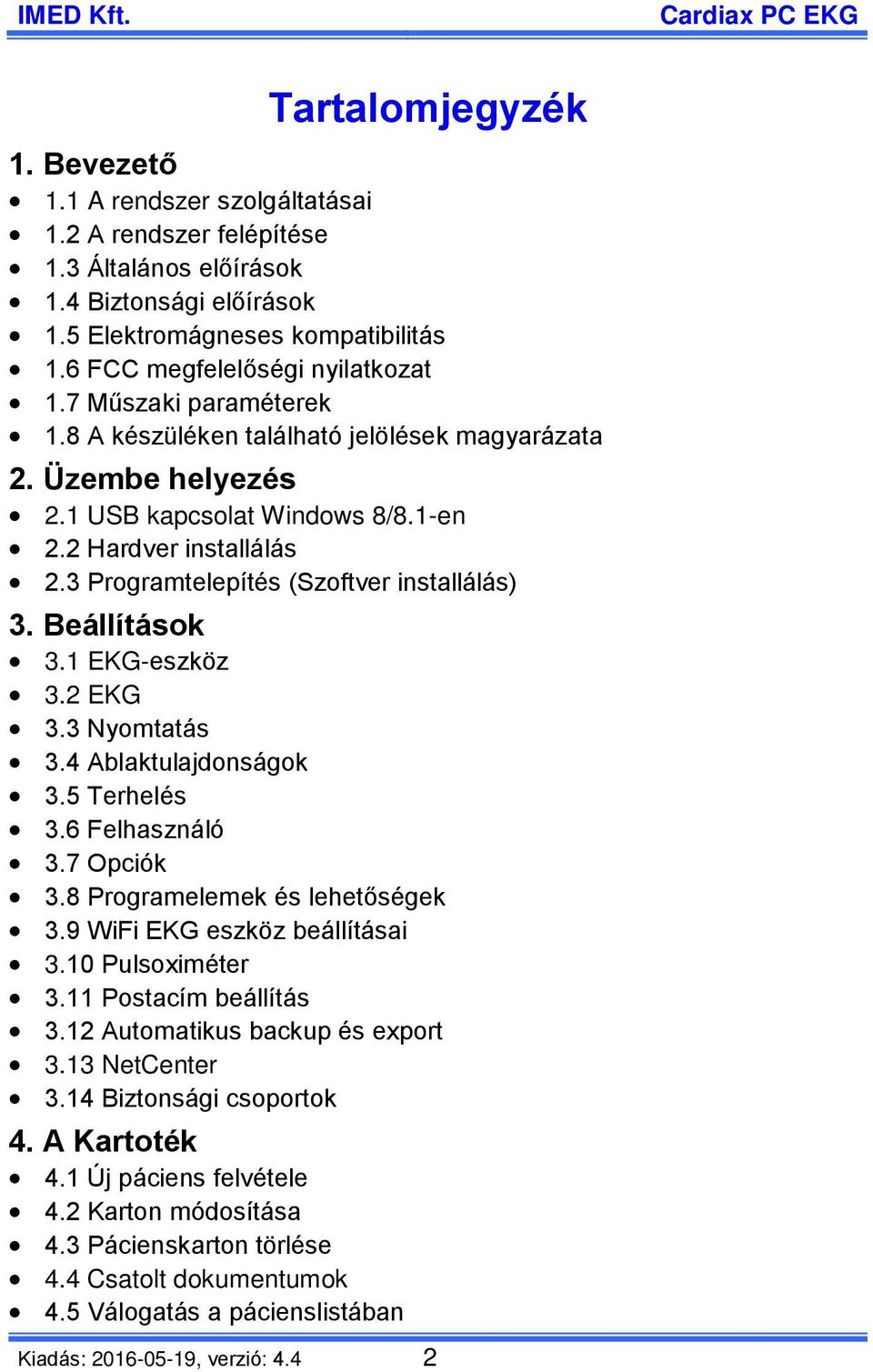 3 Programtelepítés (Szoftver installálás) 3. Beállítások 3.1 EKG-eszköz 3.2 EKG 3.3 Nyomtatás 3.4 Ablaktulajdonságok 3.5 Terhelés 3.6 Felhasználó 3.7 Opciók 3.8 Programelemek és lehetőségek 3.