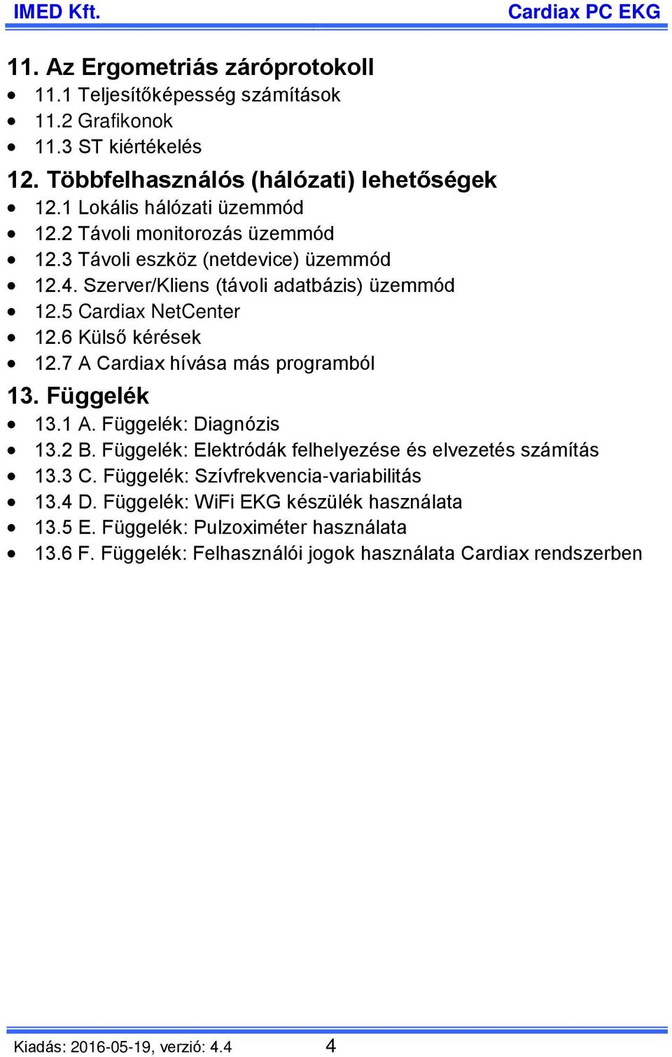 6 Külső kérések 12.7 A Cardiax hívása más programból 13. Függelék 13.1 A. Függelék: Diagnózis 13.2 B. Függelék: Elektródák felhelyezése és elvezetés számítás 13.3 C.