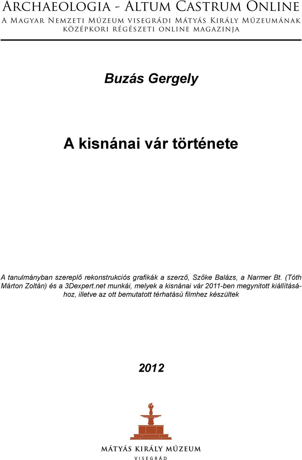 szerző, Szőke Balázs, a Narmer Bt. (Tóth Márton Zoltán) és a 3Dexpert.