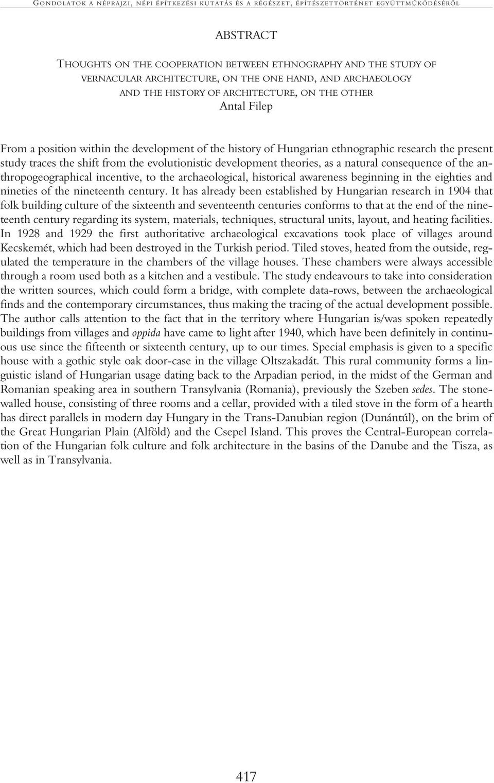 traces the shift from the evolutionistic development theories, as a natural consequence of the anthropogeographical incentive, to the archaeological, historical awareness beginning in the eighties