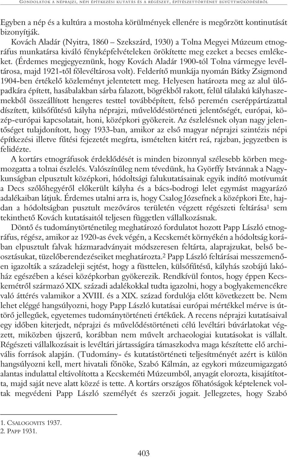 (Érdemes megjegyeznünk, hogy Kovách Aladár 1900-tól Tolna vármegye levéltárosa, majd 1921-tõl fõlevéltárosa volt). Felderítõ munkája nyomán Bátky Zsigmond 1904-ben értékelõ közleményt jelentetett meg.