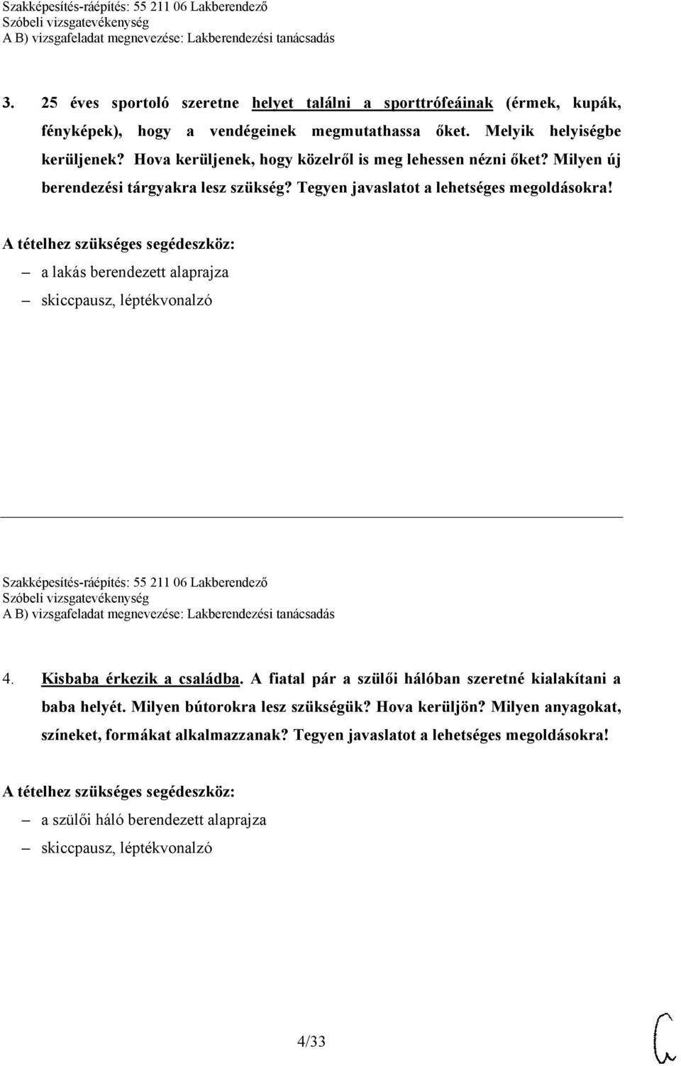 Szakképesítés-ráépítés: 55 211 06 Lakberendező 4. Kisbaba érkezik a családba. A fiatal pár a szülői hálóban szeretné kialakítani a baba helyét.