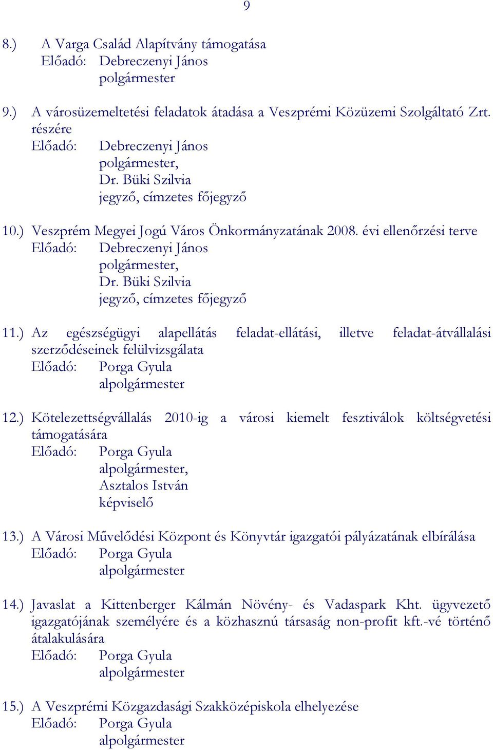 évi ellenőrzési terve Előadó: Debreczenyi János polgármester, Dr. Büki Szilvia jegyző, címzetes főjegyző 11.
