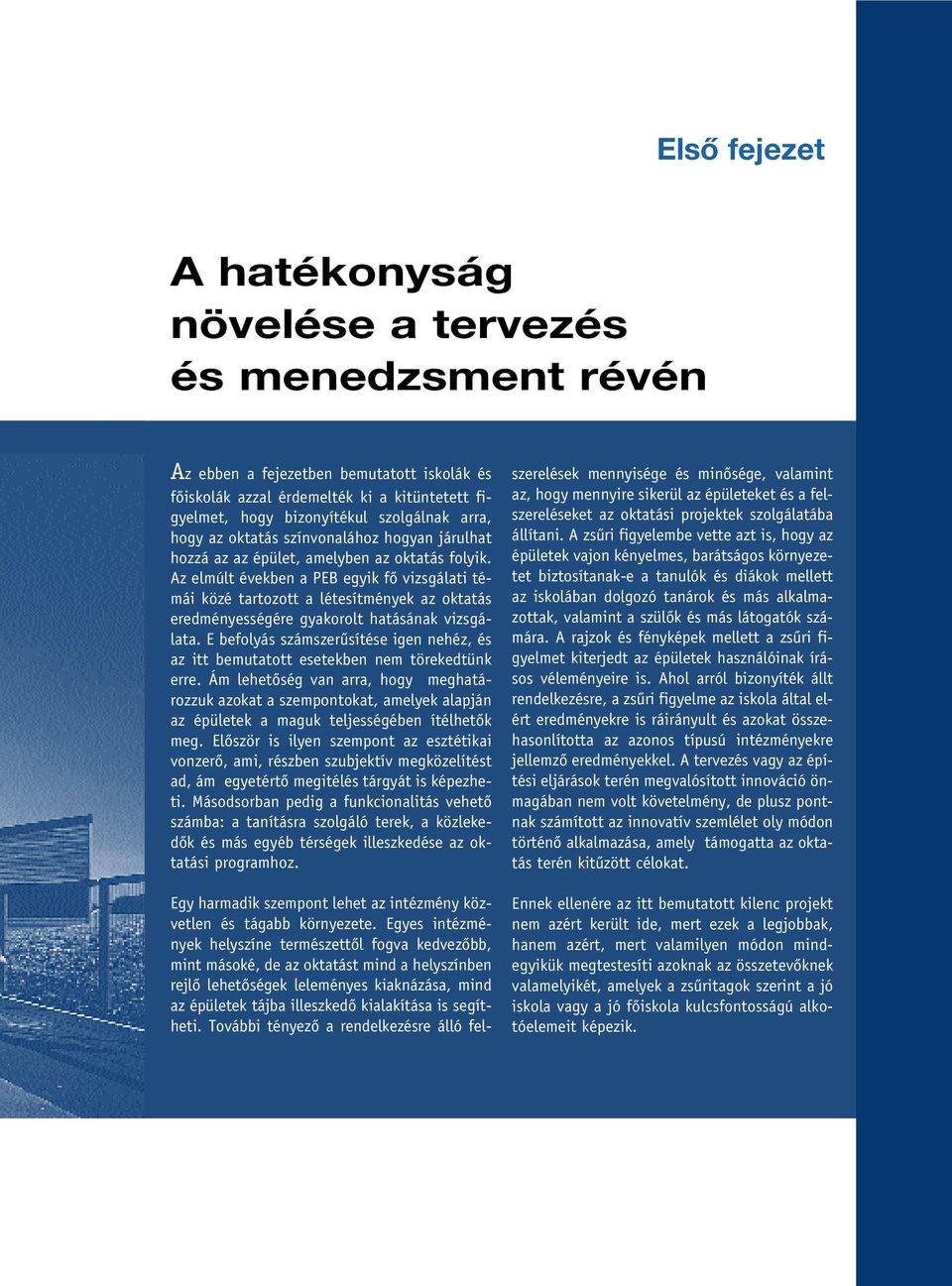 Az elmúlt években a PEB egyik fô vizsgálati témái közé tartozott a létesítmények az oktatás eredményességére gyakorolt hatásának vizsgálata.