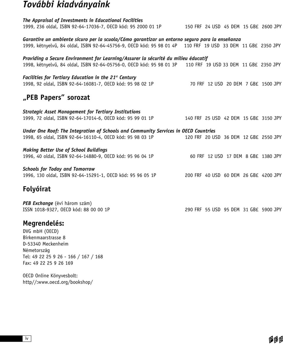 Environment for Learning/Assurer la sécurité du milieu éducatif 1998, kétnyelvû, 84 oldal, ISBN 92-64-05756-0, OECD kód: 95 98 01 3P 110 FRF 19 USD 33 DEM 11 GB 2350 JPY Facilities for Tertiary