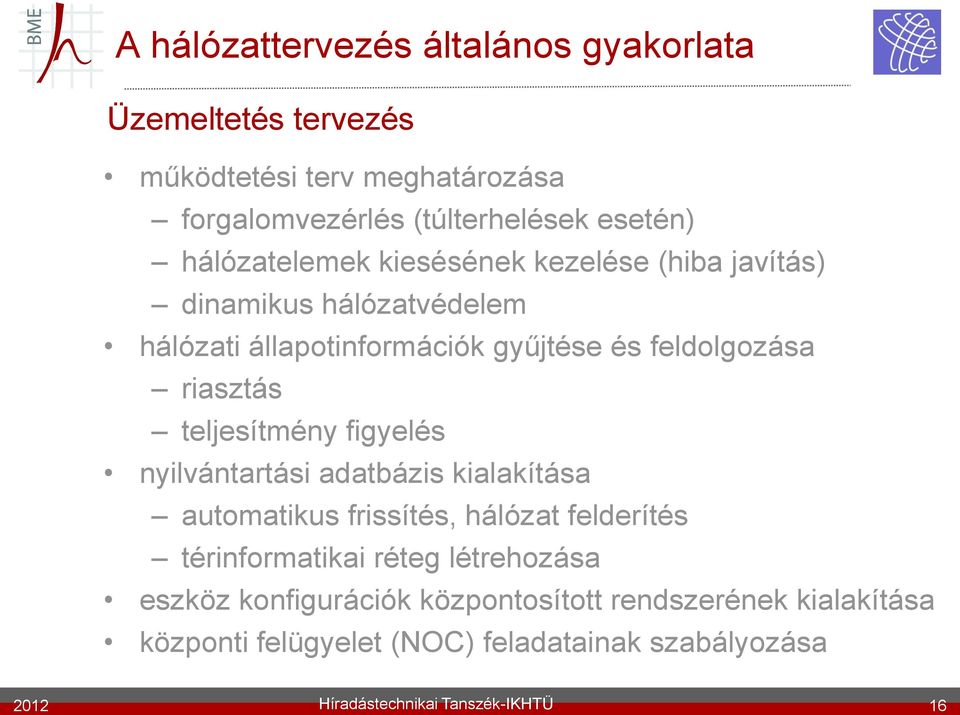 teljesítmény figyelés nyilvántartási adatbázis kialakítása automatikus frissítés, hálózat felderítés térinformatikai réteg létrehozása