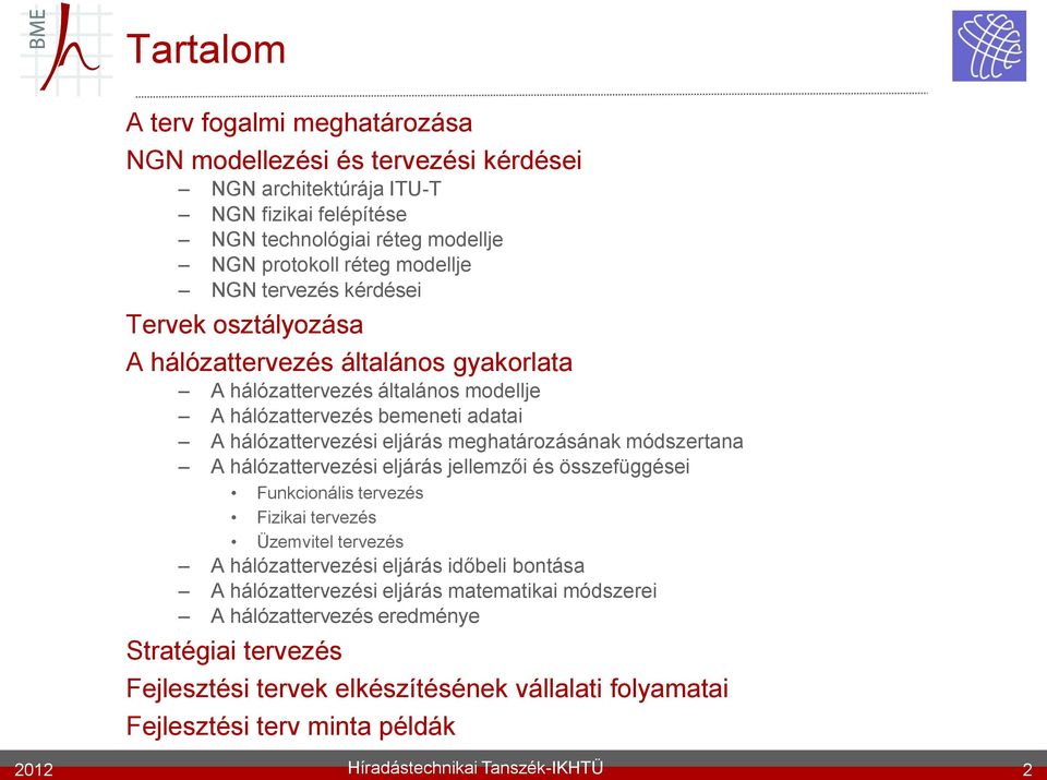 módszertana A hálózattervezési eljárás jellemzői és összefüggései Funkcionális tervezés Fizikai tervezés Üzemvitel tervezés A hálózattervezési eljárás időbeli bontása A hálózattervezési