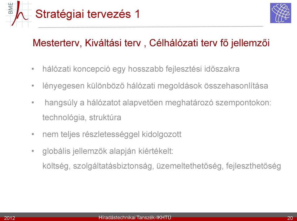 meghatározó szempontokon: technológia, struktúra nem teljes részletességgel kidolgozott globális jellemzők