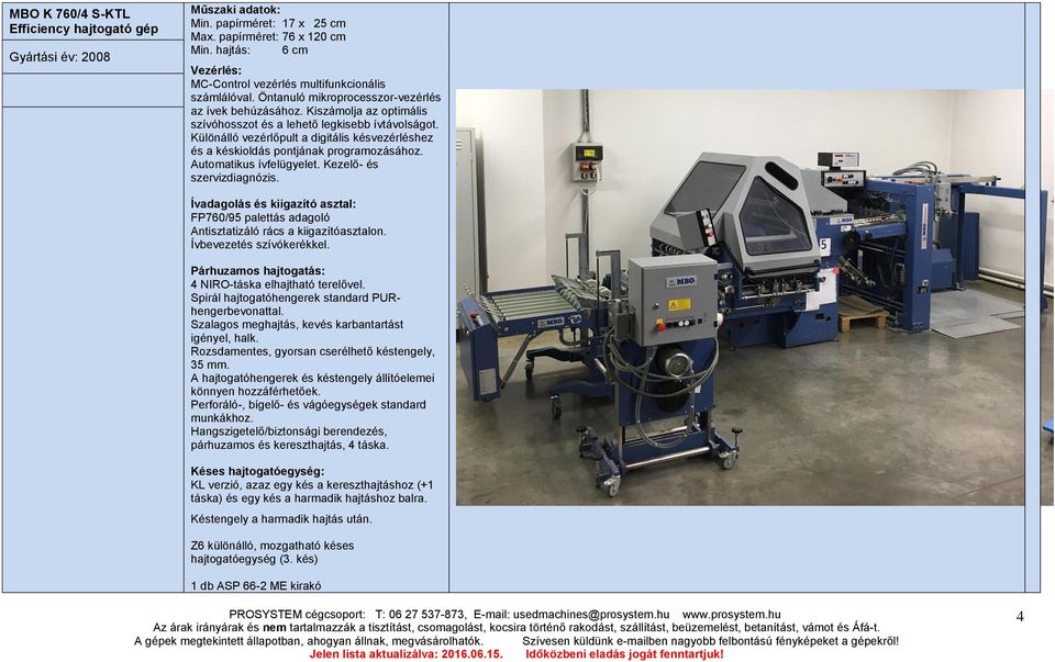 Különálló vezérlőpult a digitális késvezérléshez és a késkioldás pontjának programozásához. Automatikus ívfelügyelet. Kezelő- és szervizdiagnózis.