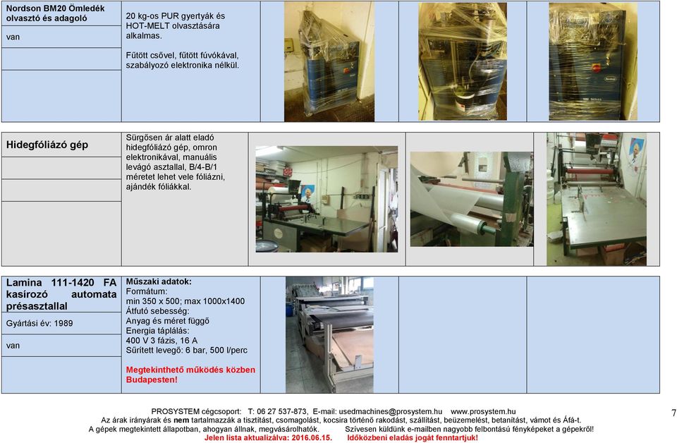 Hidegfóliázó gép Sürgősen ár alatt eladó hidegfóliázó gép, omron elektronikával, manuális levágó asztallal, B/4-B/1 méretet lehet vele fóliázni,