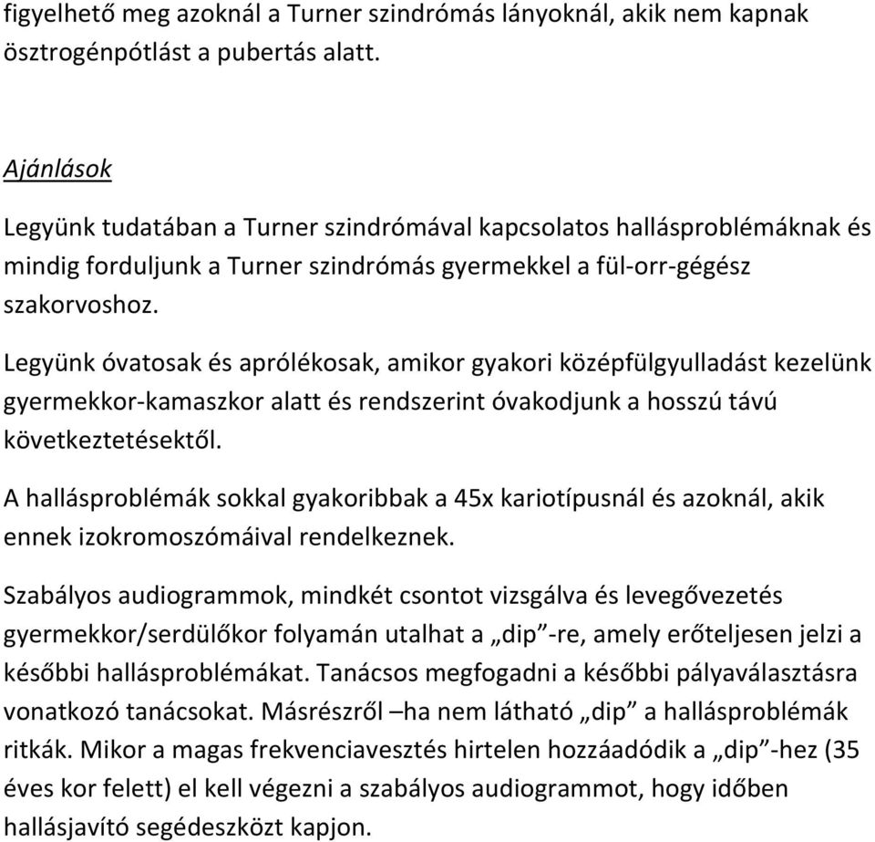 Legyünk óvatosak és aprólékosak, amikor gyakori középfülgyulladást kezelünk gyermekkor- kamaszkor alatt és rendszerint óvakodjunk a hosszú távú következtetésektől.