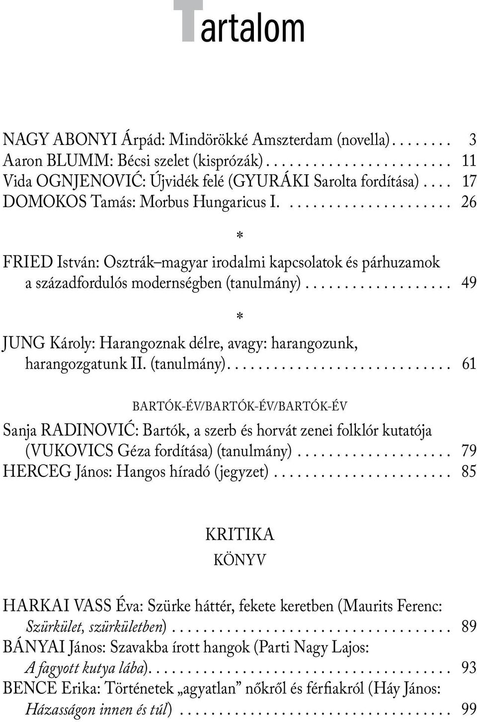 .................. 49 * JUNG Károly: Harangoznak délre, avagy: harangozunk, harangozgatunk II. (tanulmány).