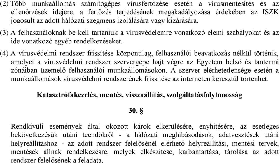 (4) A vírusvédelmi rendszer frissítése központilag, felhasználói beavatkozás nélkül történik, amelyet a vírusvédelmi rendszer szervergépe hajt végre az Egyetem belső és tantermi zónáiban üzemelő