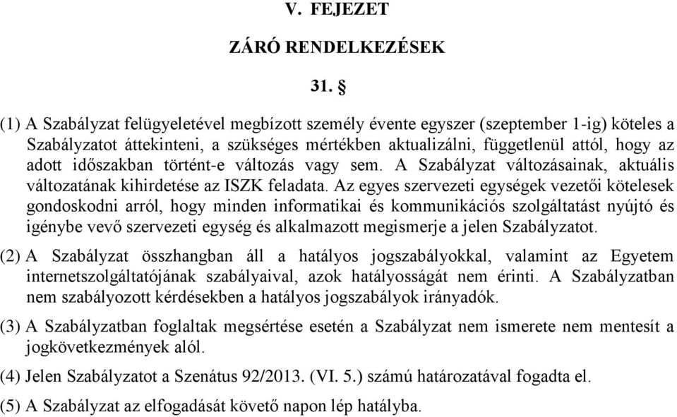 történt-e változás vagy sem. A Szabályzat változásainak, aktuális változatának kihirdetése az ISZK feladata.