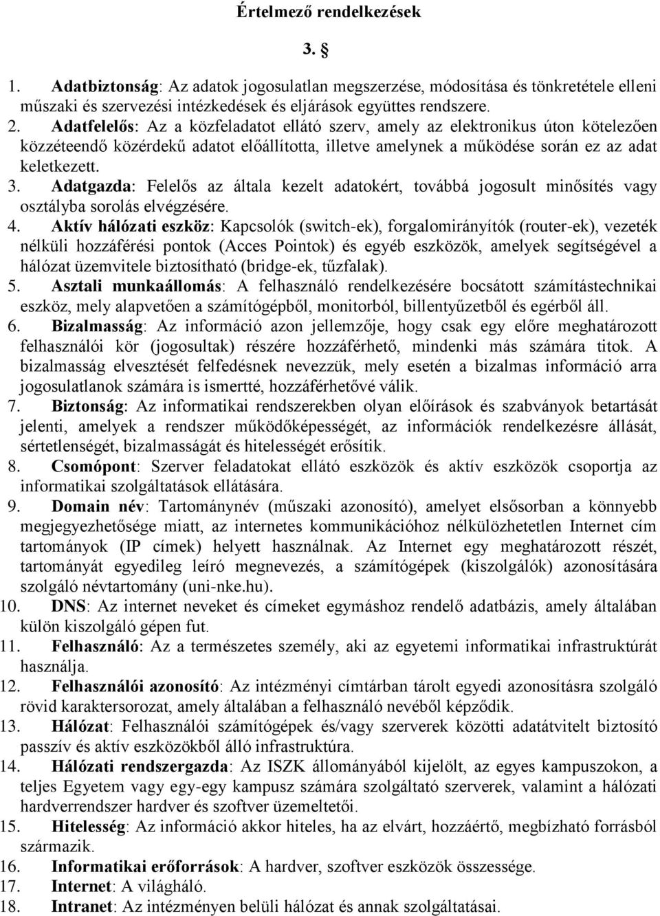 Adatgazda: Felelős az általa kezelt adatokért, továbbá jogosult minősítés vagy osztályba sorolás elvégzésére. 4.