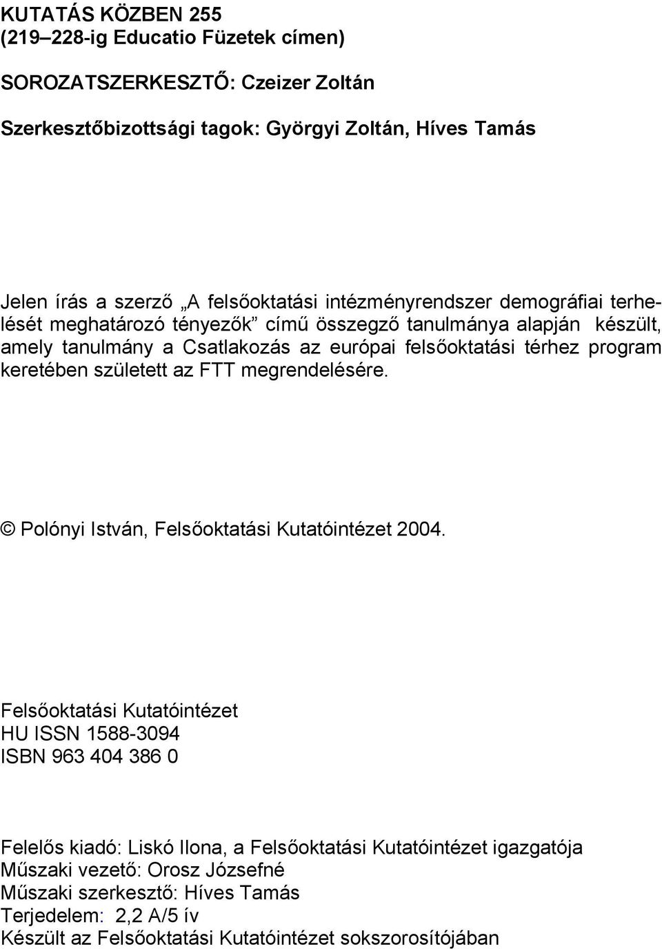 keretében született az FTT megrendelésére. Polónyi István, Felsőoktatási Kutatóintézet 2004.