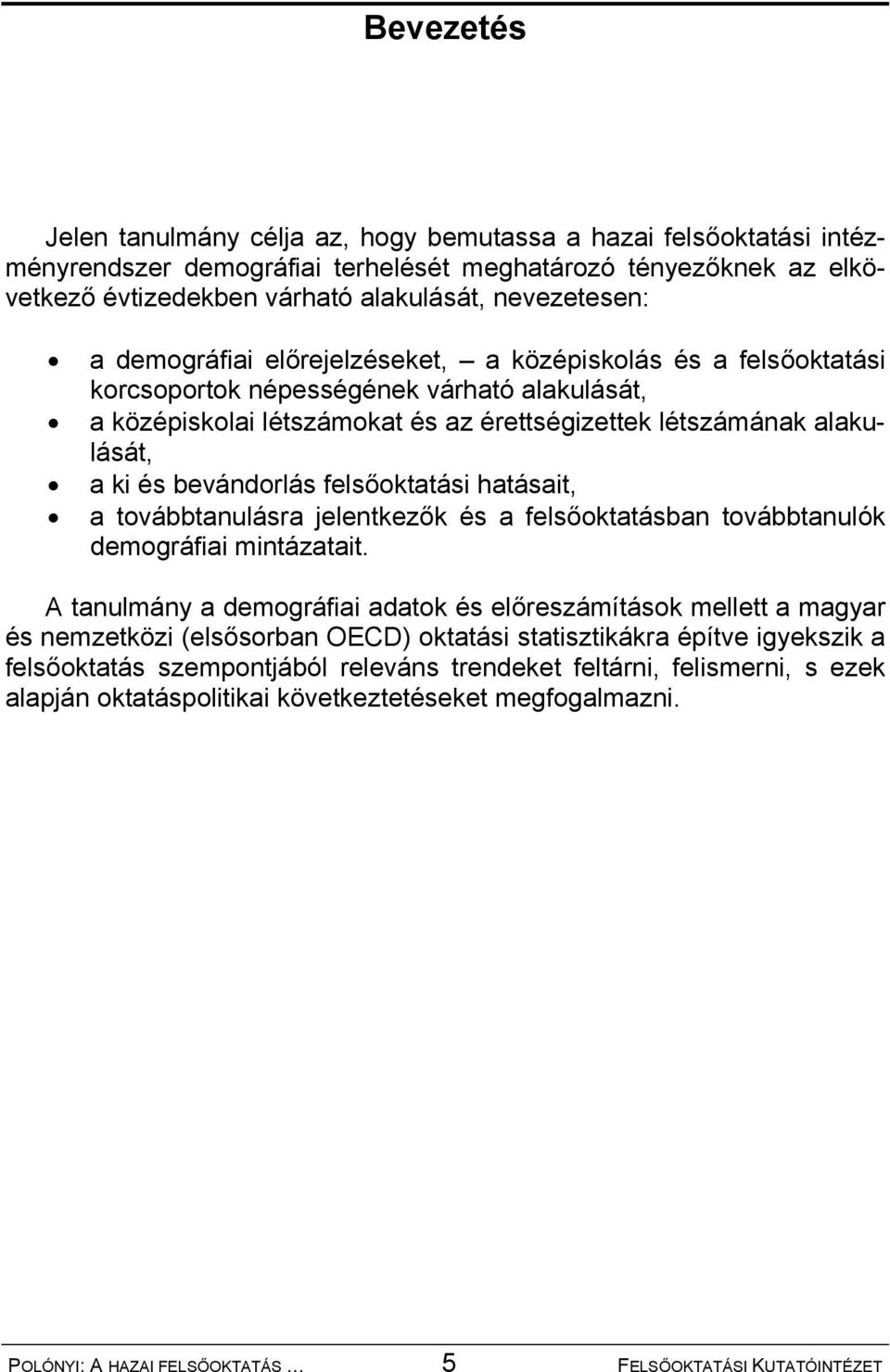 bevándorlás felsőoktatási hatásait, a továbbtanulásra jelentkezők és a felsőoktatásban továbbtanulók demográfiai mintázatait.