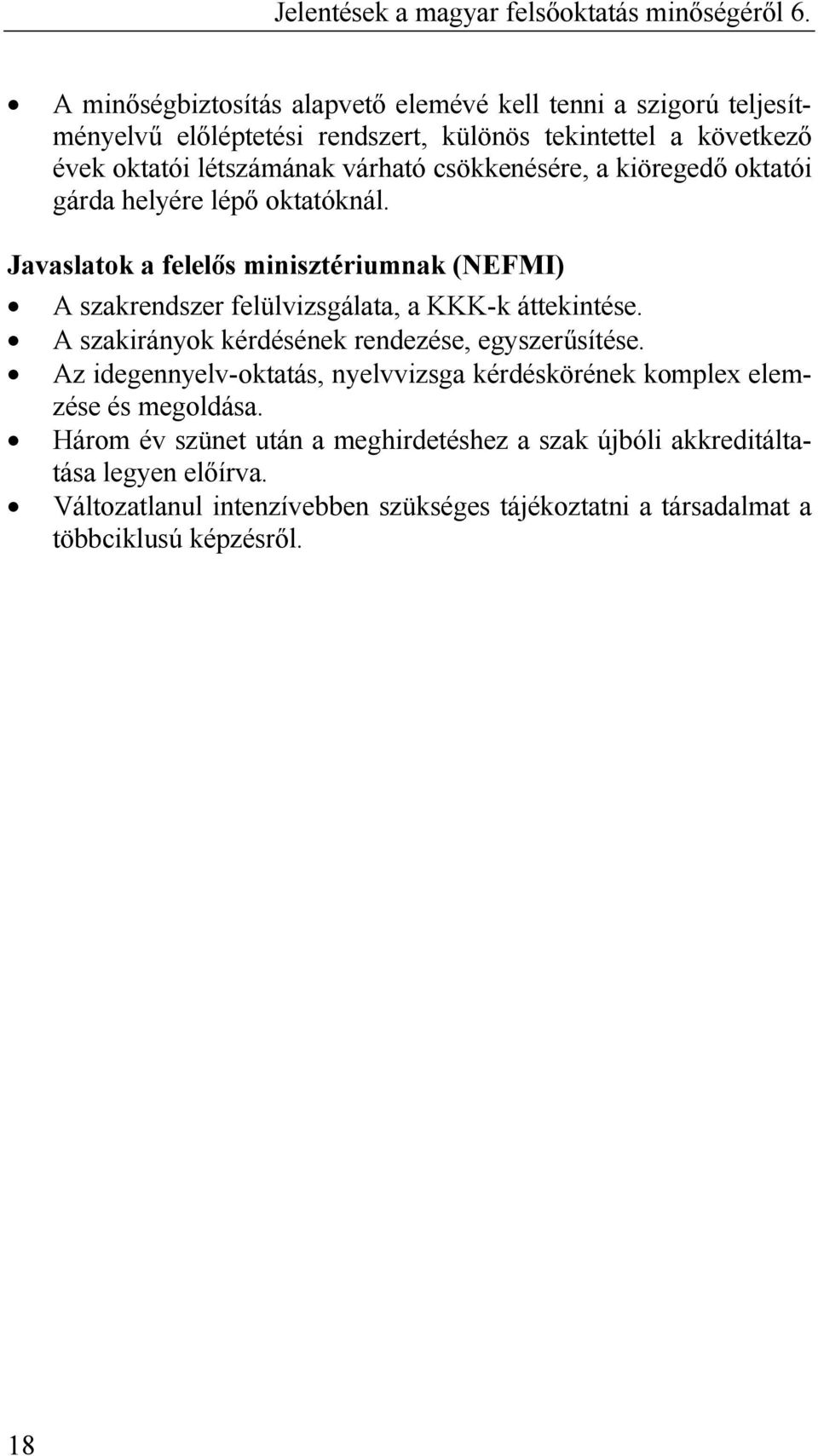 Javaslatok a felelıs minisztériumnak (NEFMI) A szakrendszer felülvizsgálata, a KKK-k áttekintése. A szakirányok kérdésének rendezése, egyszerősítése.