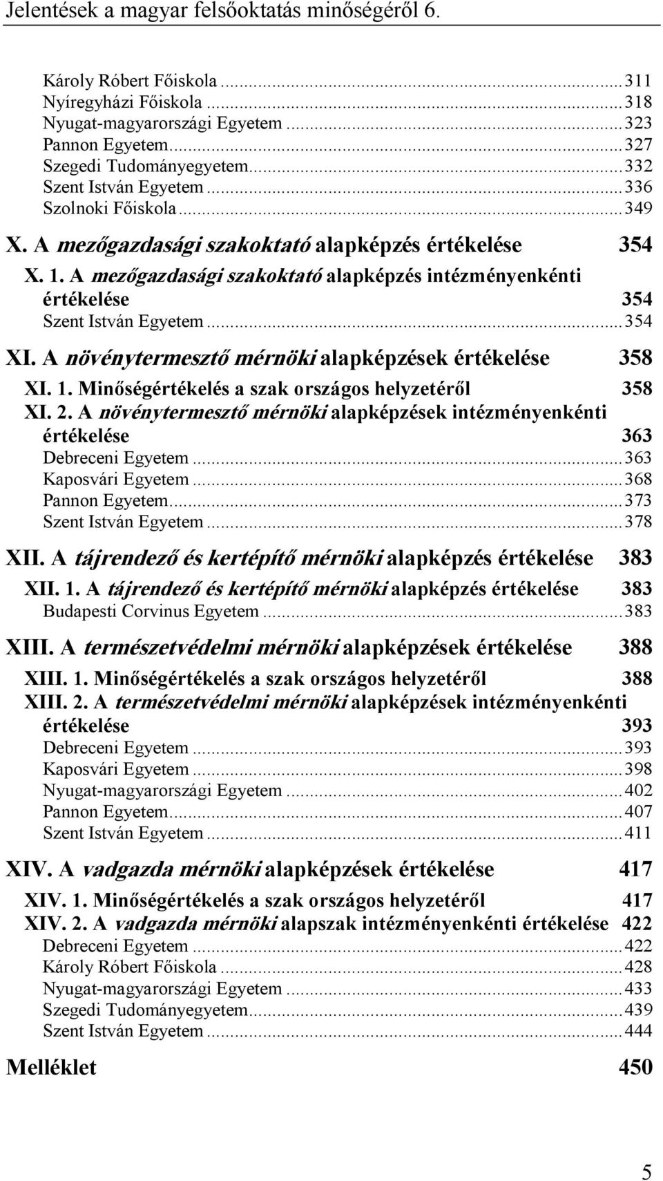 A növénytermesztı mérnöki alapképzések értékelése 358 XI. 1. Minıségértékelés a szak országos helyzetérıl 358 XI. 2.