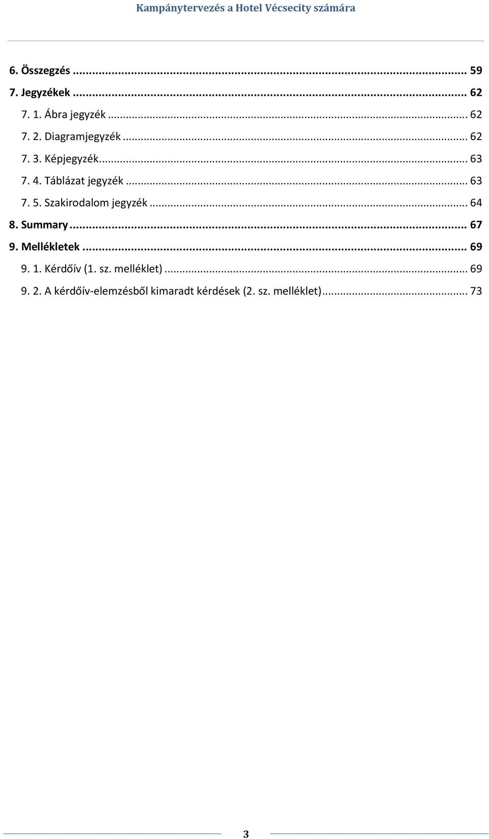 Szakirodalom jegyzék... 64 8. Summary... 67 9. Mellékletek... 69 9. 1.