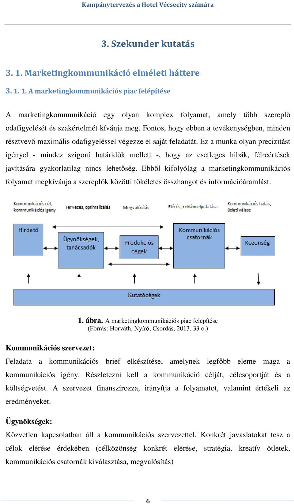 Ez a munka olyan precizitást igényel - mindez szigorú határidők mellett -, hogy az esetleges hibák, félreértések javítására gyakorlatilag nincs lehetőség.