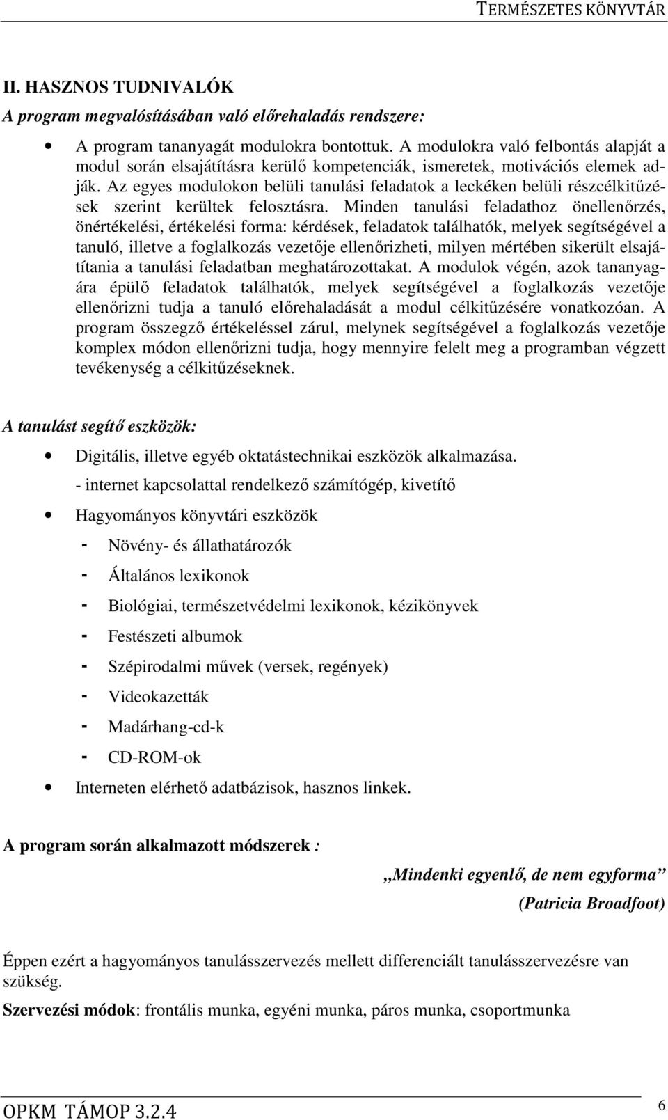 Az egyes modulokon belüli tanulási feladatok a leckéken belüli részcélkitűzések szerint kerültek felosztásra.