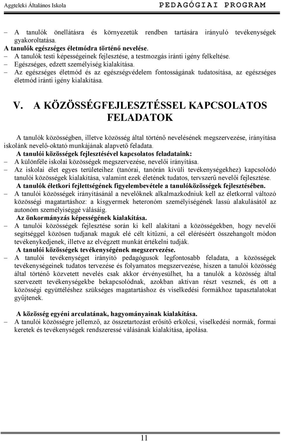 Az egészséges életmód és az egészségvédelem fontosságának tudatosítása, az egészséges életmód iránti igény kialakítása. V.