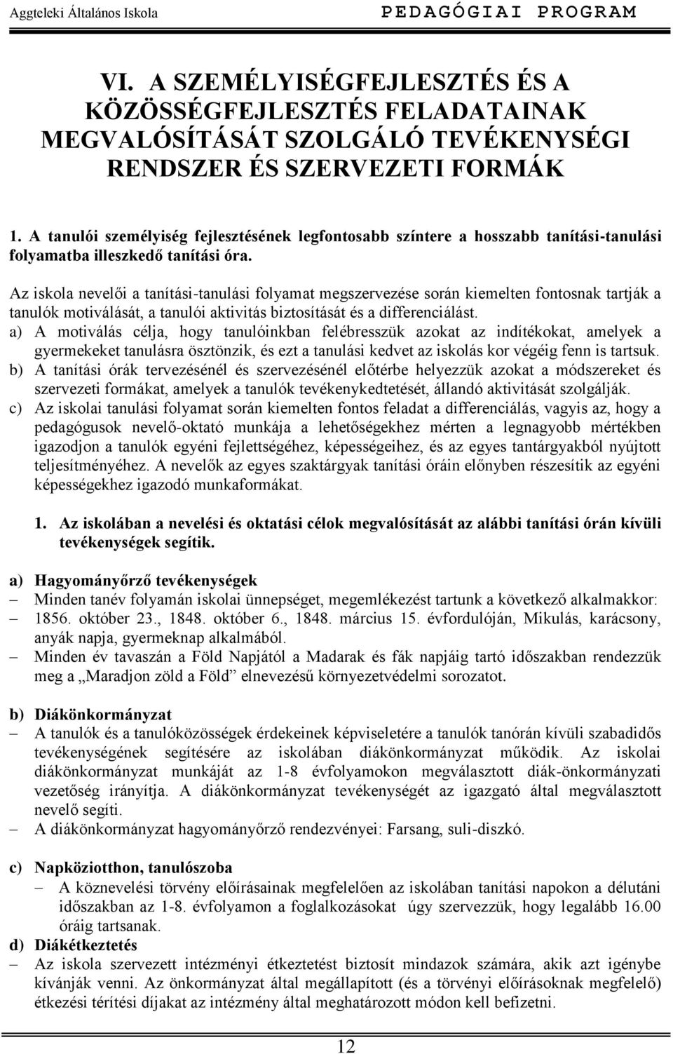 Az iskola nevelői a tanítási-tanulási folyamat megszervezése során kiemelten fontosnak tartják a tanulók motiválását, a tanulói aktivitás biztosítását és a differenciálást.