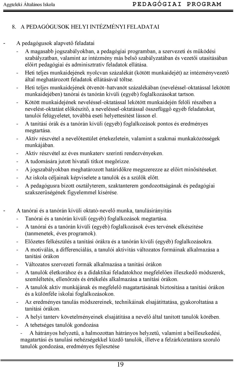 - Heti teljes munkaidejének nyolcvan százalékát (kötött munkaidejét) az intézményvezető által meghatározott feladatok ellátásával töltse.