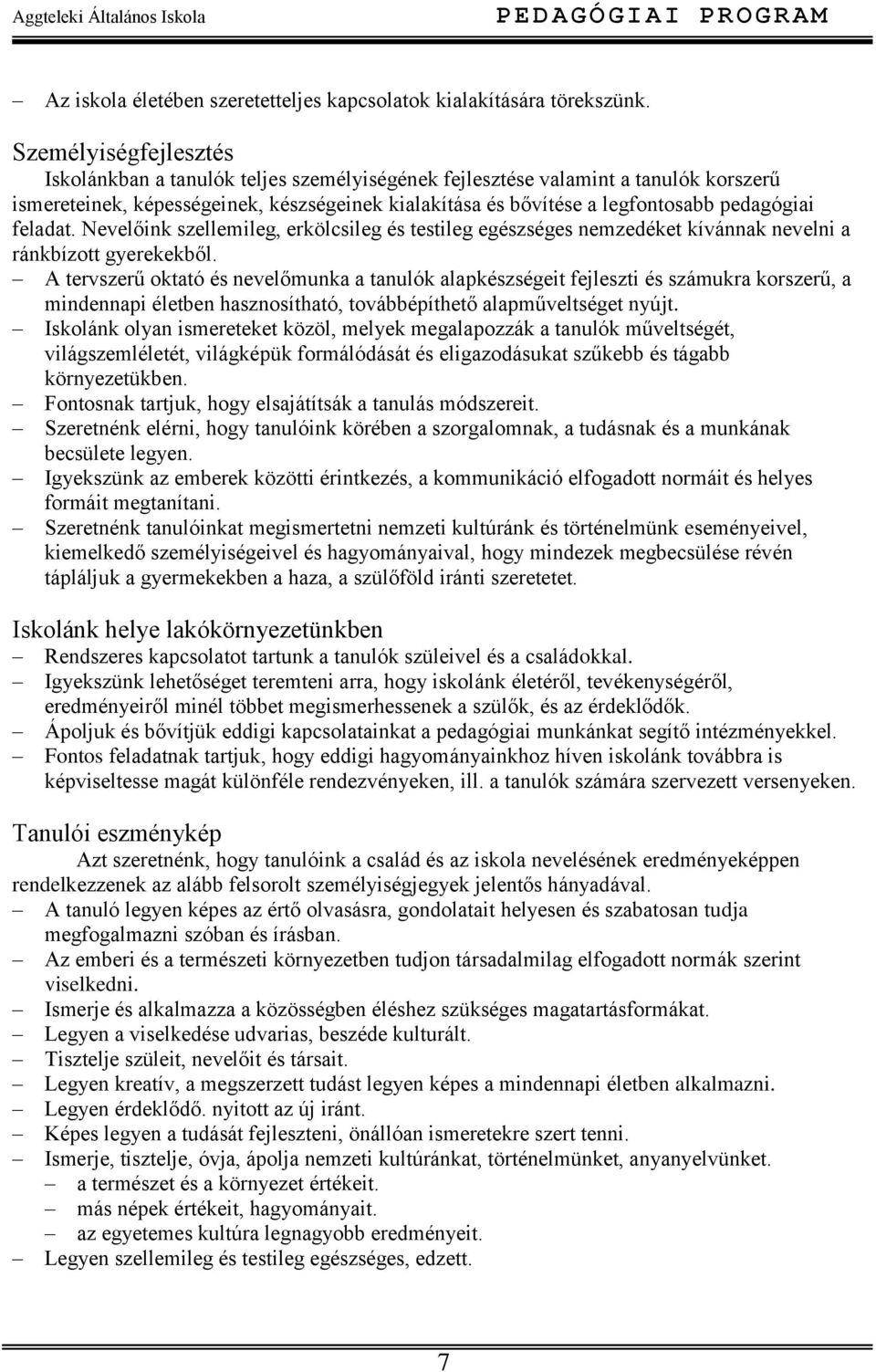 feladat. Nevelőink szellemileg, erkölcsileg és testileg egészséges nemzedéket kívánnak nevelni a ránkbízott gyerekekből.