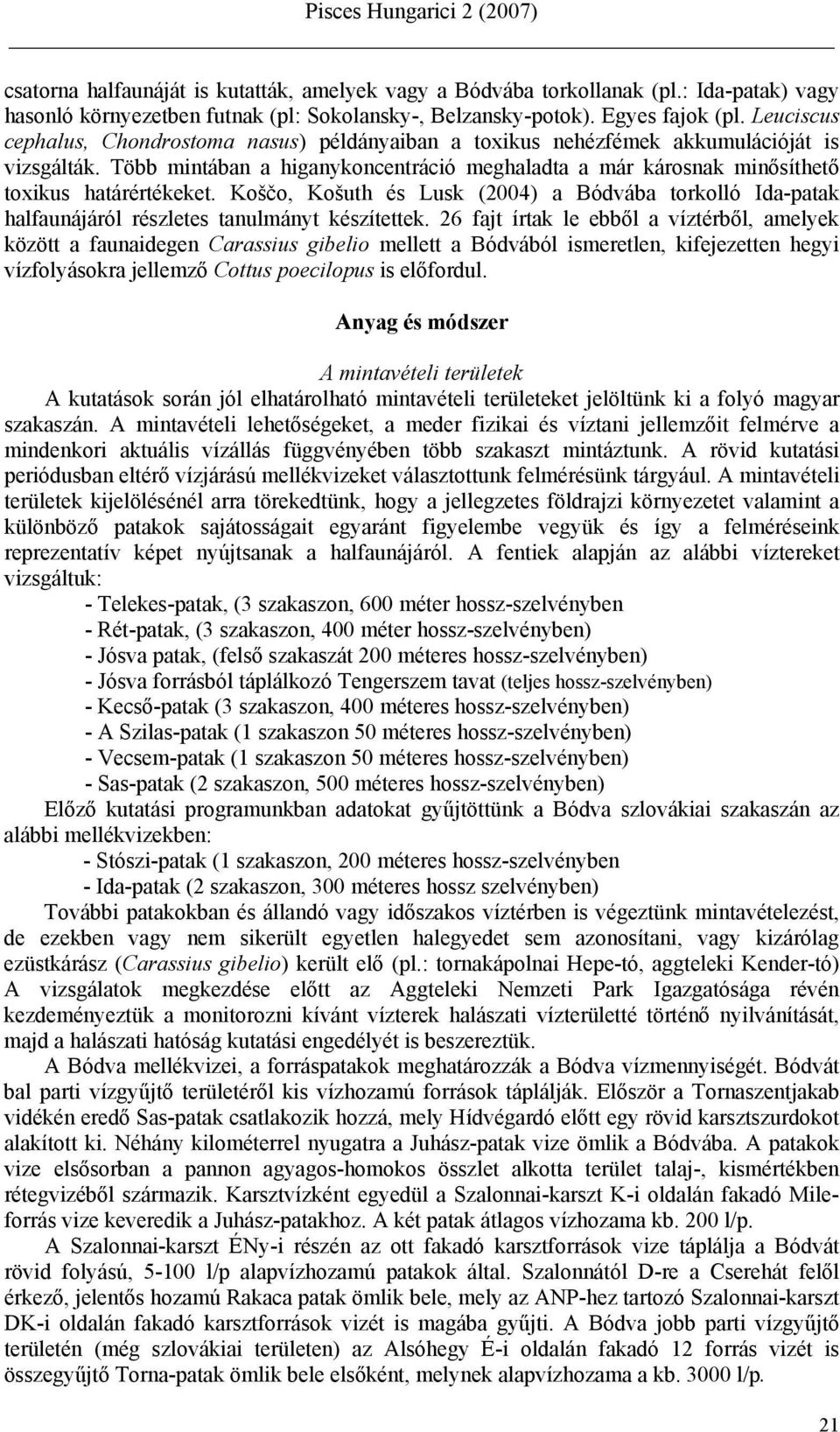 Koščo, Košuth és Lusk (2004) a Bódvába torkolló Ida-patak halfaunájáról részletes tanulmányt készítettek.