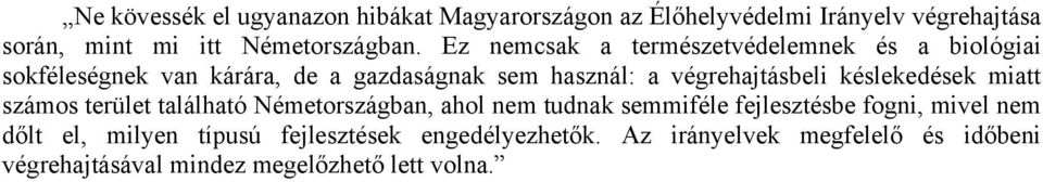 késlekedések miatt számos terület található Németországban, ahol nem tudnak semmiféle fejlesztésbe fogni, mivel nem dőlt