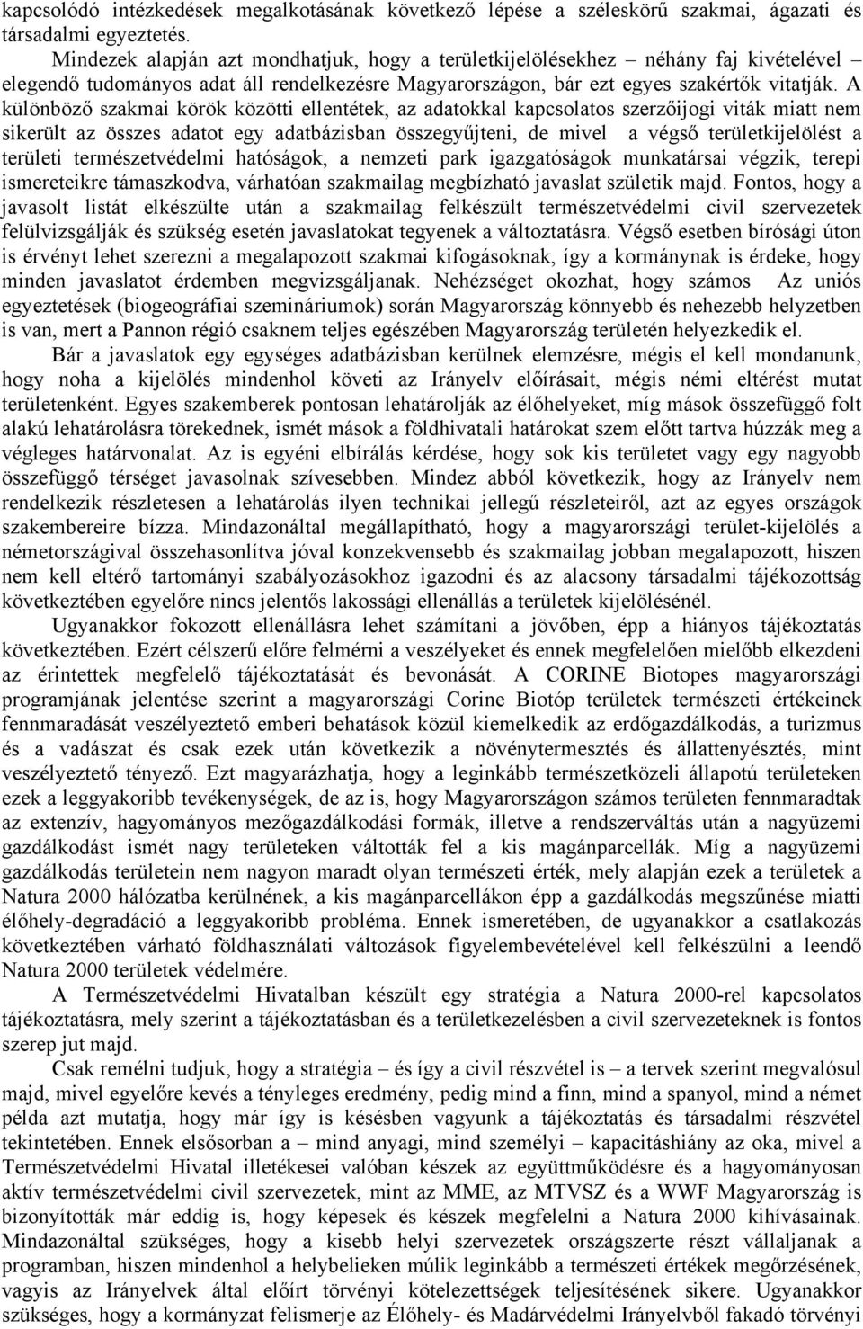 A különböző szakmai körök közötti ellentétek, az adatokkal kapcsolatos szerzőijogi viták miatt nem sikerült az összes adatot egy adatbázisban összegyűjteni, de mivel a végső területkijelölést a