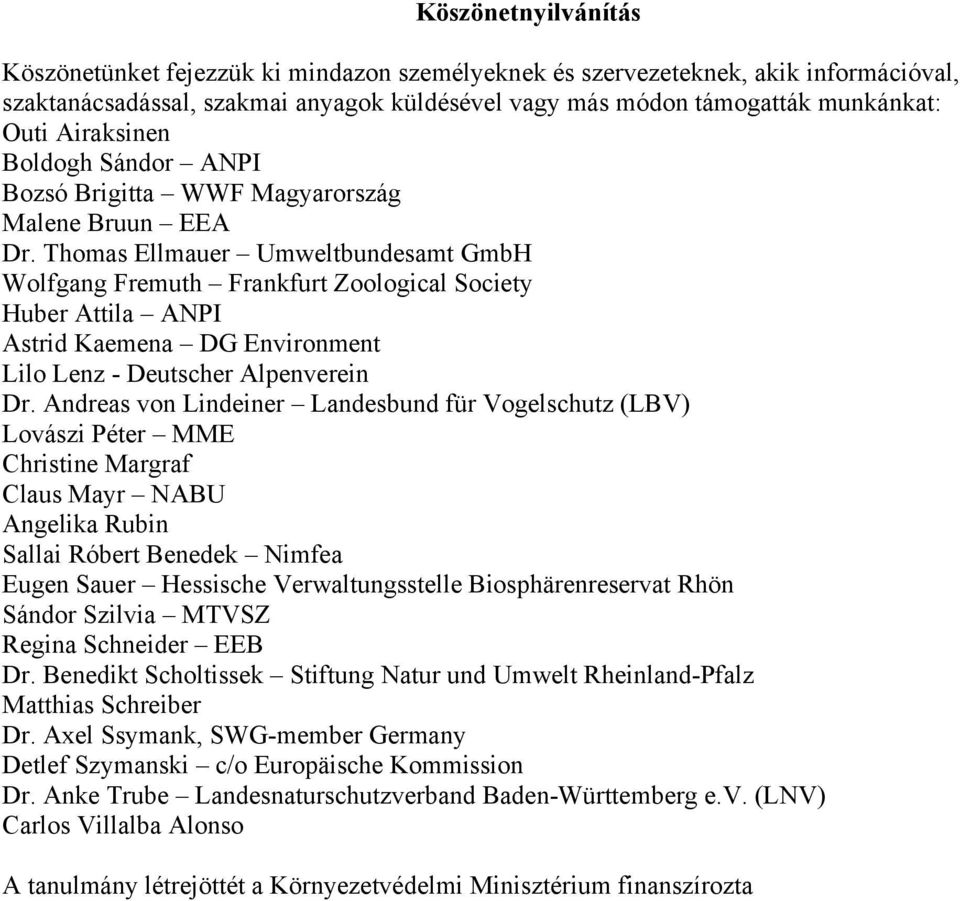 Thomas Ellmauer Umweltbundesamt GmbH Wolfgang Fremuth Frankfurt Zoological Society Huber Attila ANPI Astrid Kaemena DG Environment Lilo Lenz - Deutscher Alpenverein Dr.