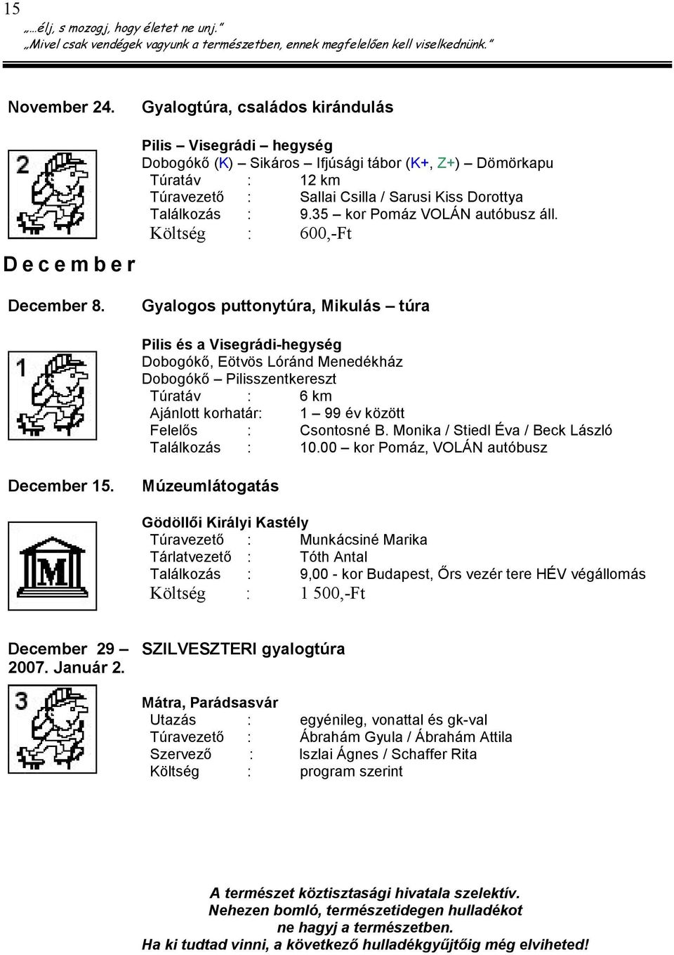 Találkozás : 9.35 kor Pomáz VOLÁN autóbusz áll. Költség : 600,-Ft December 8.