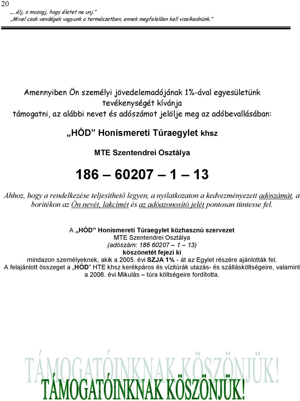 jelét pontosan tüntesse fel. A HÓD Honismereti Túraegylet közhasznú szervezet MTE Szentendrei Osztálya (adószám: 186 60207 1 13) köszönetét fejezi ki mindazon személyeknek, akik a 2005.